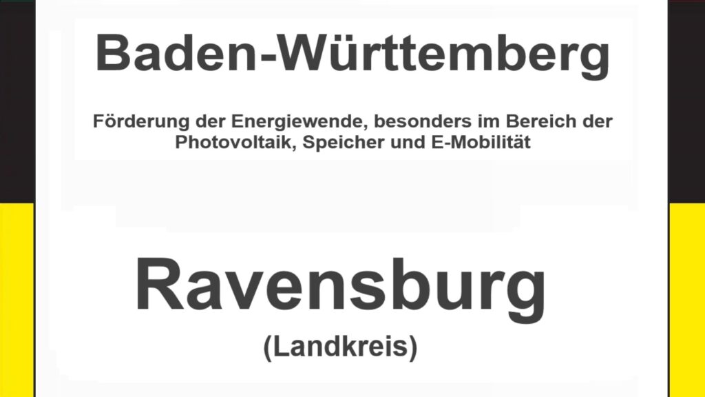 Text auf einem Bild: Baden-Württemberg, Landkreis Ravensburg, Förderungen zur Energiewende, besonders für Photovoltaikanlagen, Speicher und E-Mobilität