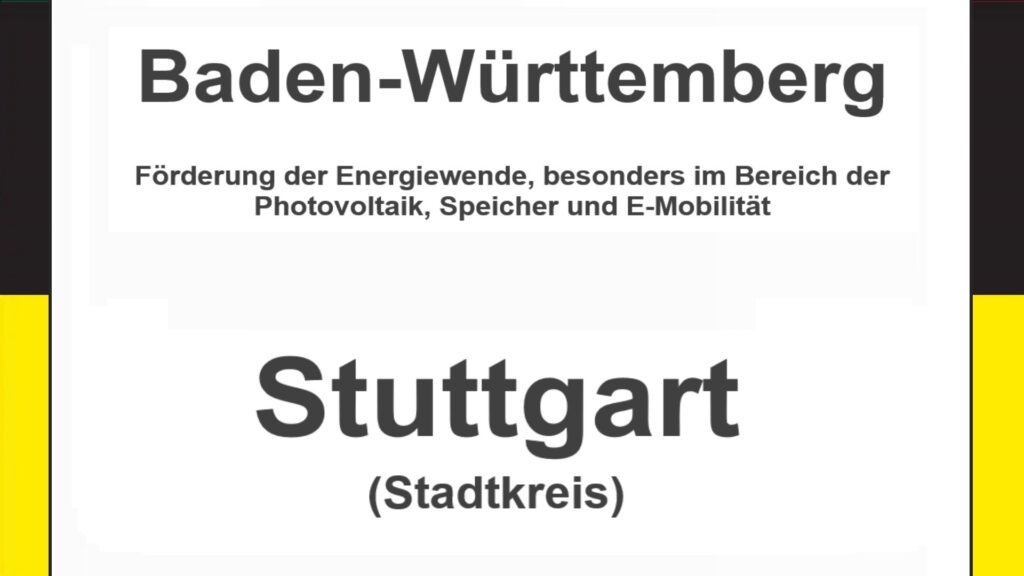 Text auf einem Bild: Baden-Württemberg, Stuttgart, Förderungen zur Energiewende, besonders für Photovoltaikanlagen, Speicher und E-Mobilität