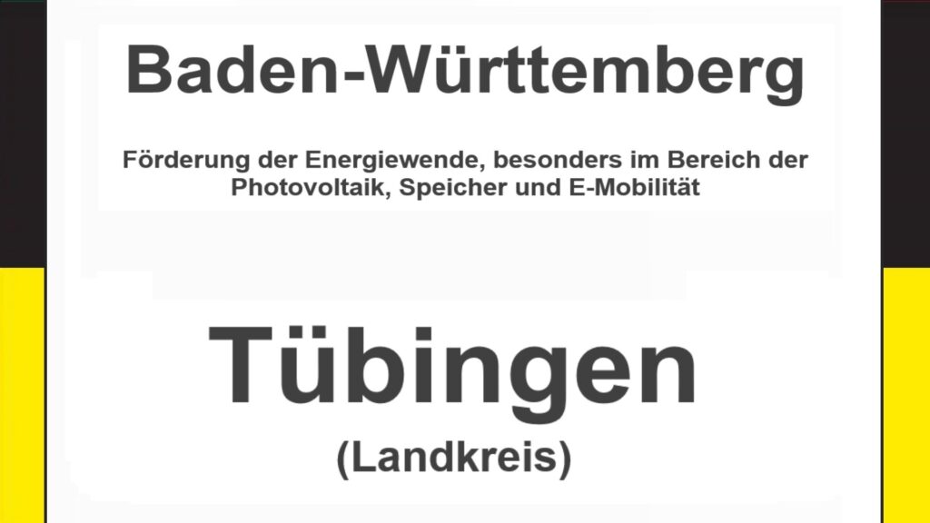 Text auf einem Bild: Baden-Württemberg, Landkreis Tübingen, Förderungen zur Energiewende, besonders für Photovoltaikanlagen, Speicher und E-Mobilität