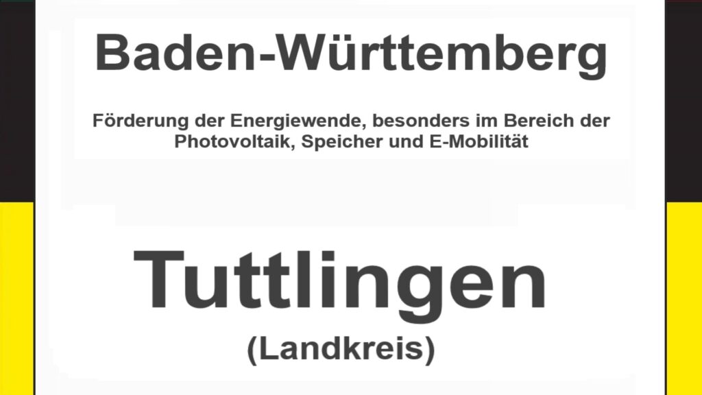 Text auf einem Bild: Baden-Württemberg, Landkreis Tuttlingen, Förderungen zur Energiewende, besonders für Photovoltaikanlagen, Speicher und E-Mobilität