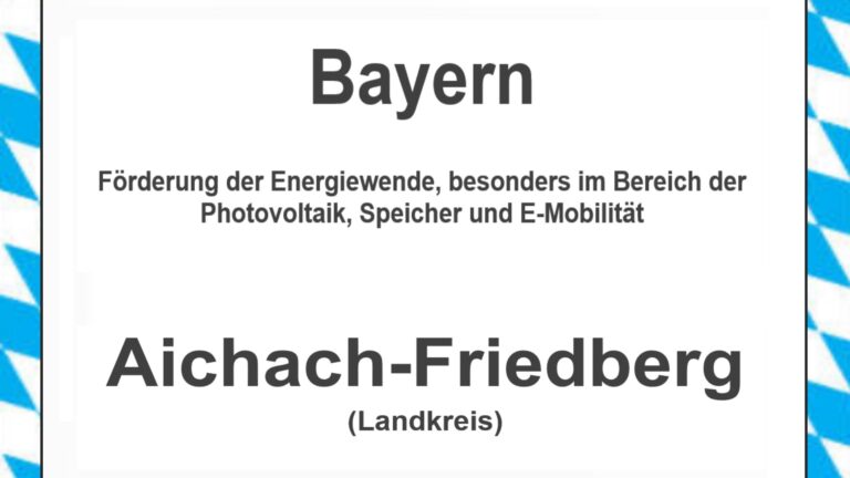 Text auf einem Bild: Bayern, Landkreis Aichach-Friedberg, Förderungen zur Energiewende, besonders für Photovoltaikanlagen, Speicher und E-Mobilität.