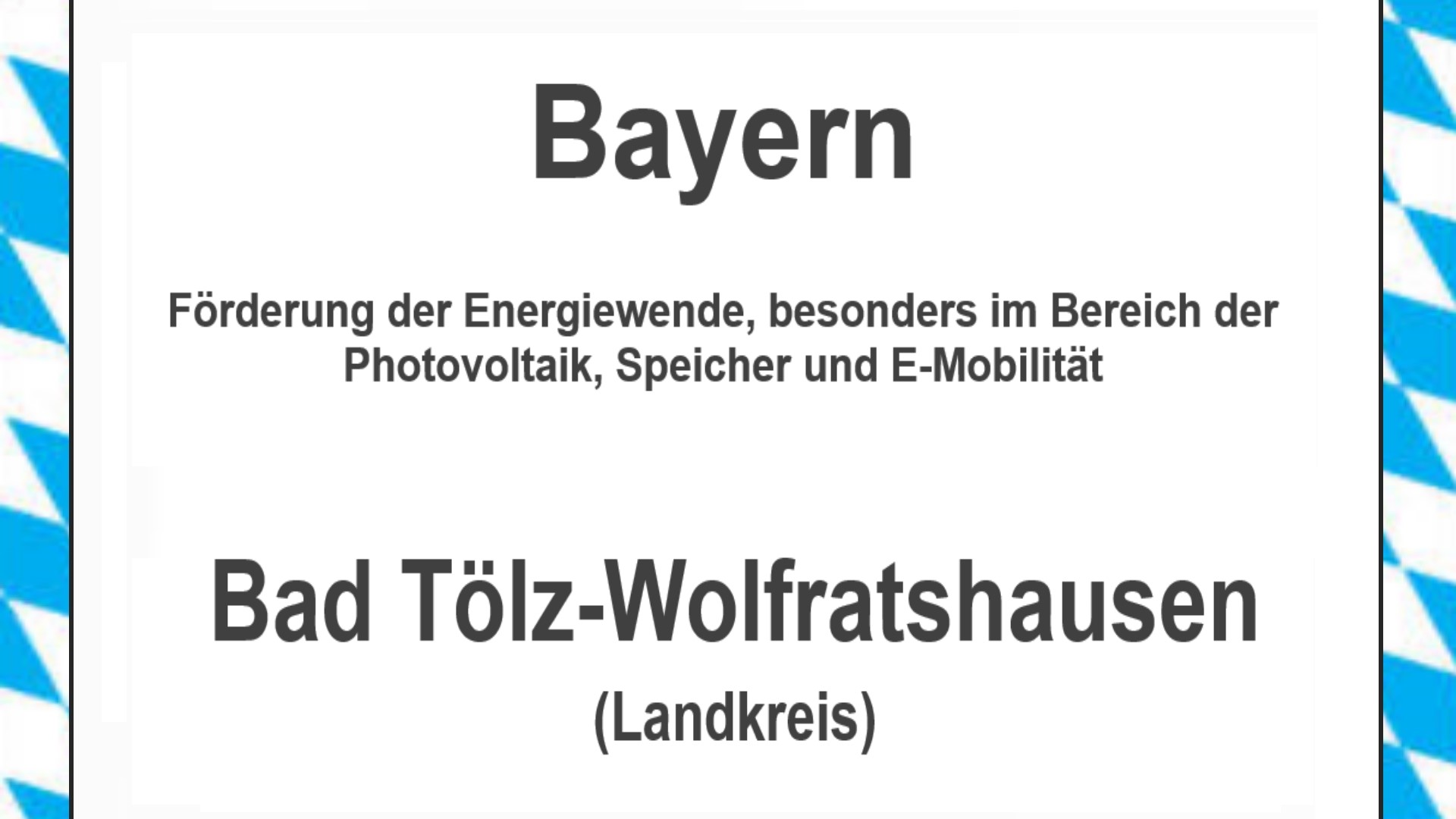 Text auf einem Bild: Bayern, Bad Tölz-Wolfratshausen, Förderungen zur Energiewende, besonders für Photovoltaikanlagen, Speicher und E-Mobilität.