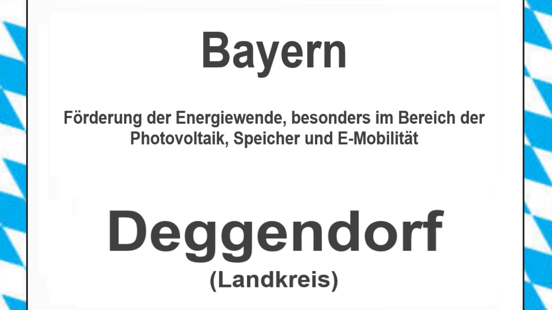 Text auf einem Bild: Bayern, Deggendorf, Förderungen zur Energiewende, besonders für Photovoltaikanlagen, Speicher und E-Mobilität.