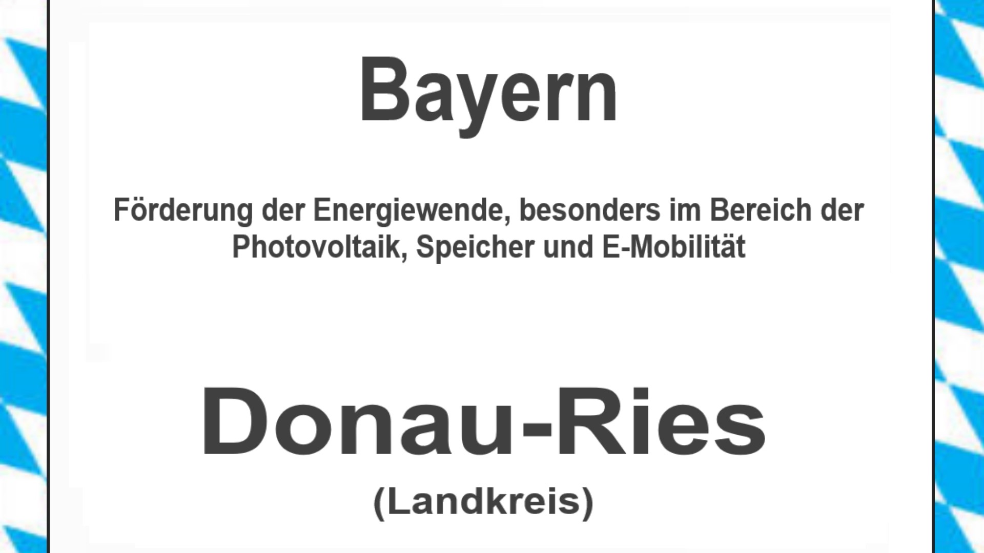 Text auf einem Bild: Bayern, Donau-Ries, Förderungen zur Energiewende, besonders für Photovoltaikanlagen, Speicher und E-Mobilität.
