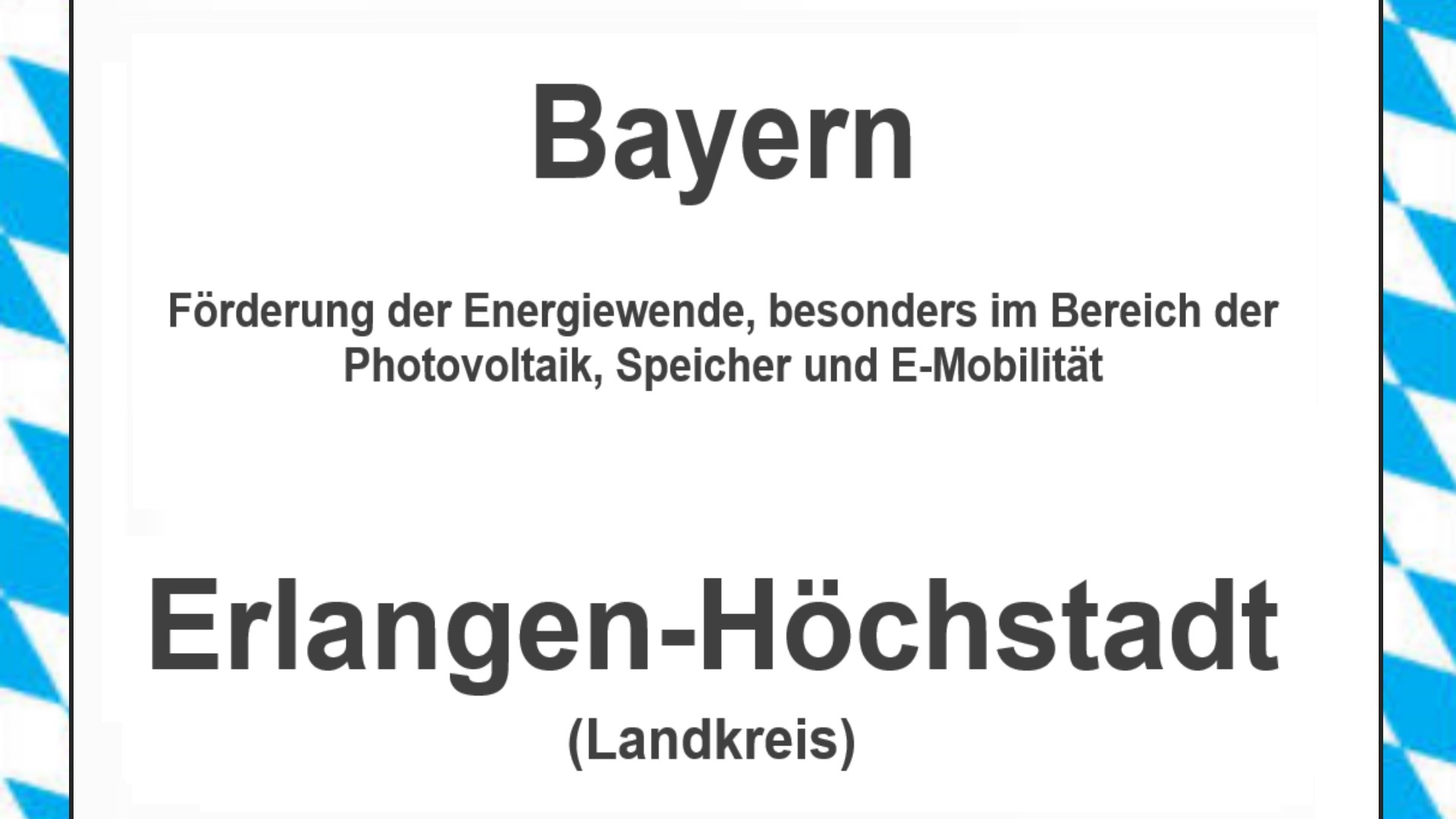 Text auf einem Bild: Bayern, Erlangen-Höchstadt, Förderungen zur Energiewende, besonders für Photovoltaikanlagen, Speicher und E-Mobilität.