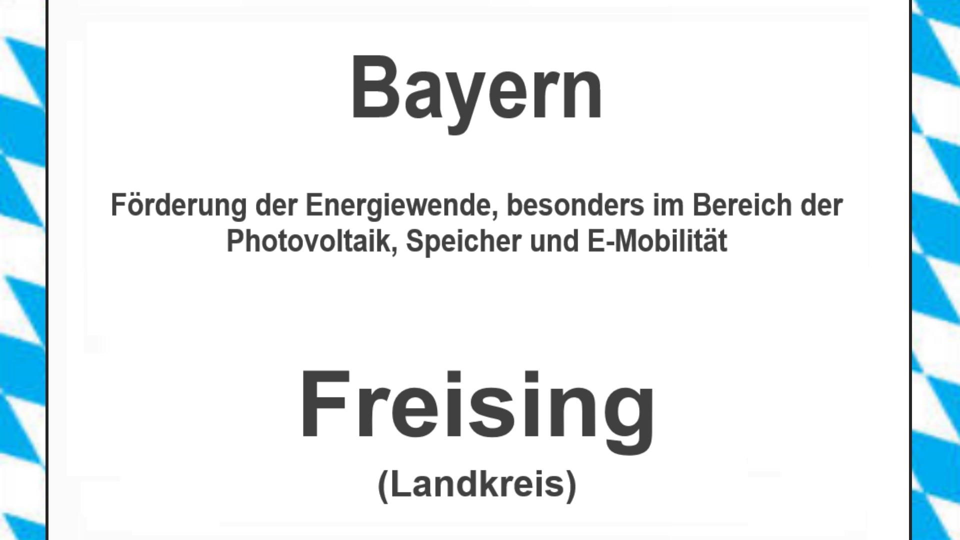 Text auf einem Bild: Bayern, Freising, Förderungen zur Energiewende, besonders für Photovoltaikanlagen, Speicher und E-Mobilität.