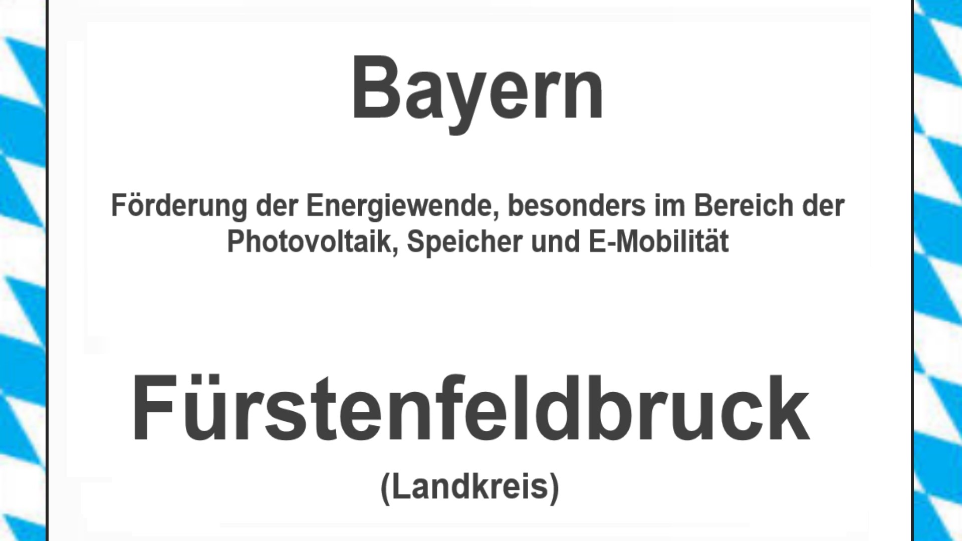 Text auf einem Bild: Bayern, Fürstenfeldbruck, Förderungen zur Energiewende, besonders für Photovoltaikanlagen, Speicher und E-Mobilität.
