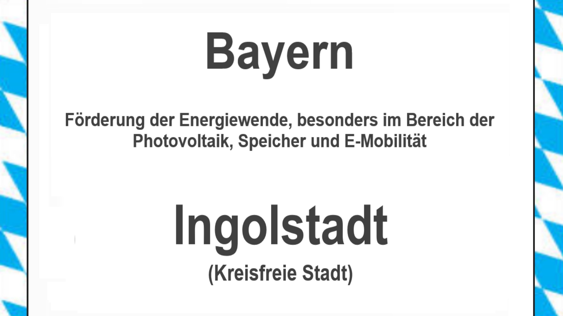 Text auf einem Bild: Bayern, Ingolstadt, Förderungen zur Energiewende, besonders für Photovoltaikanlagen, Speicher und E-Mobilität.