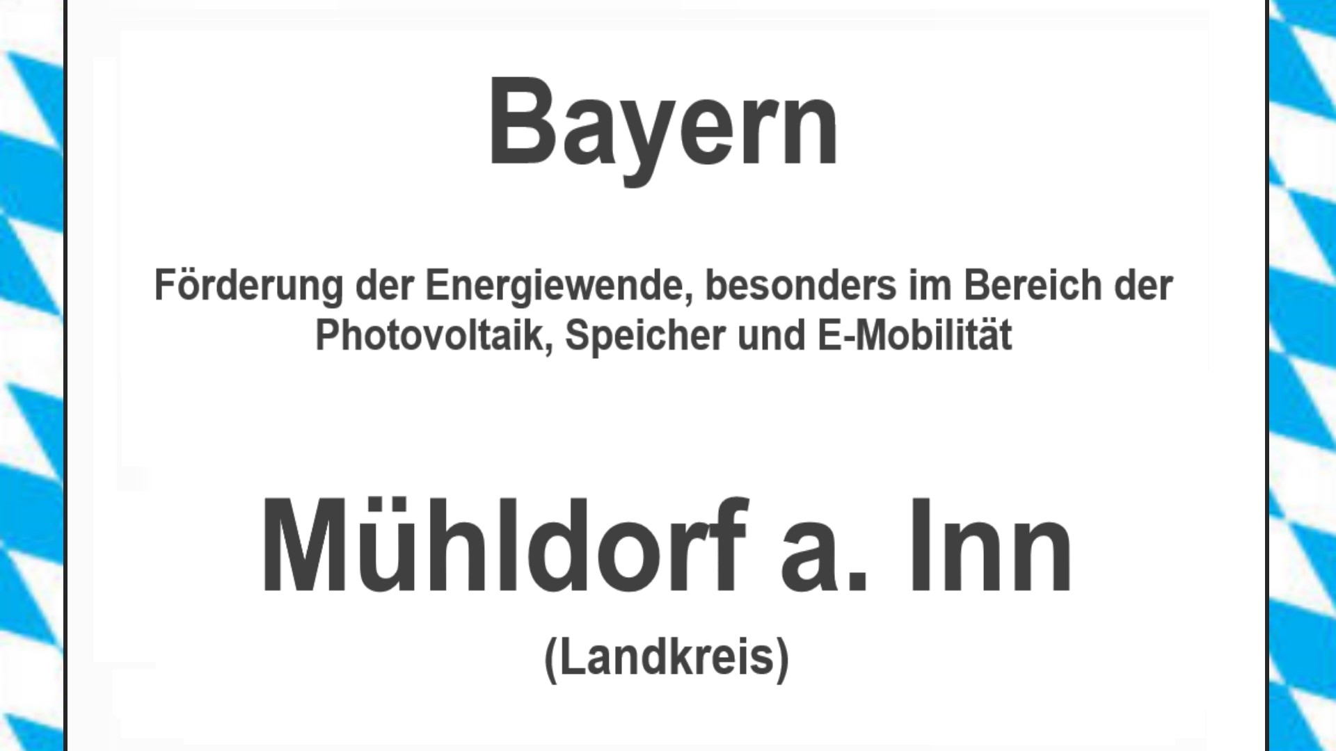 Text auf einem Bild: Bayern, Mühldorf a. Inn, Förderungen zur Energiewende, besonders für Photovoltaikanlagen, Speicher und E-Mobilität.