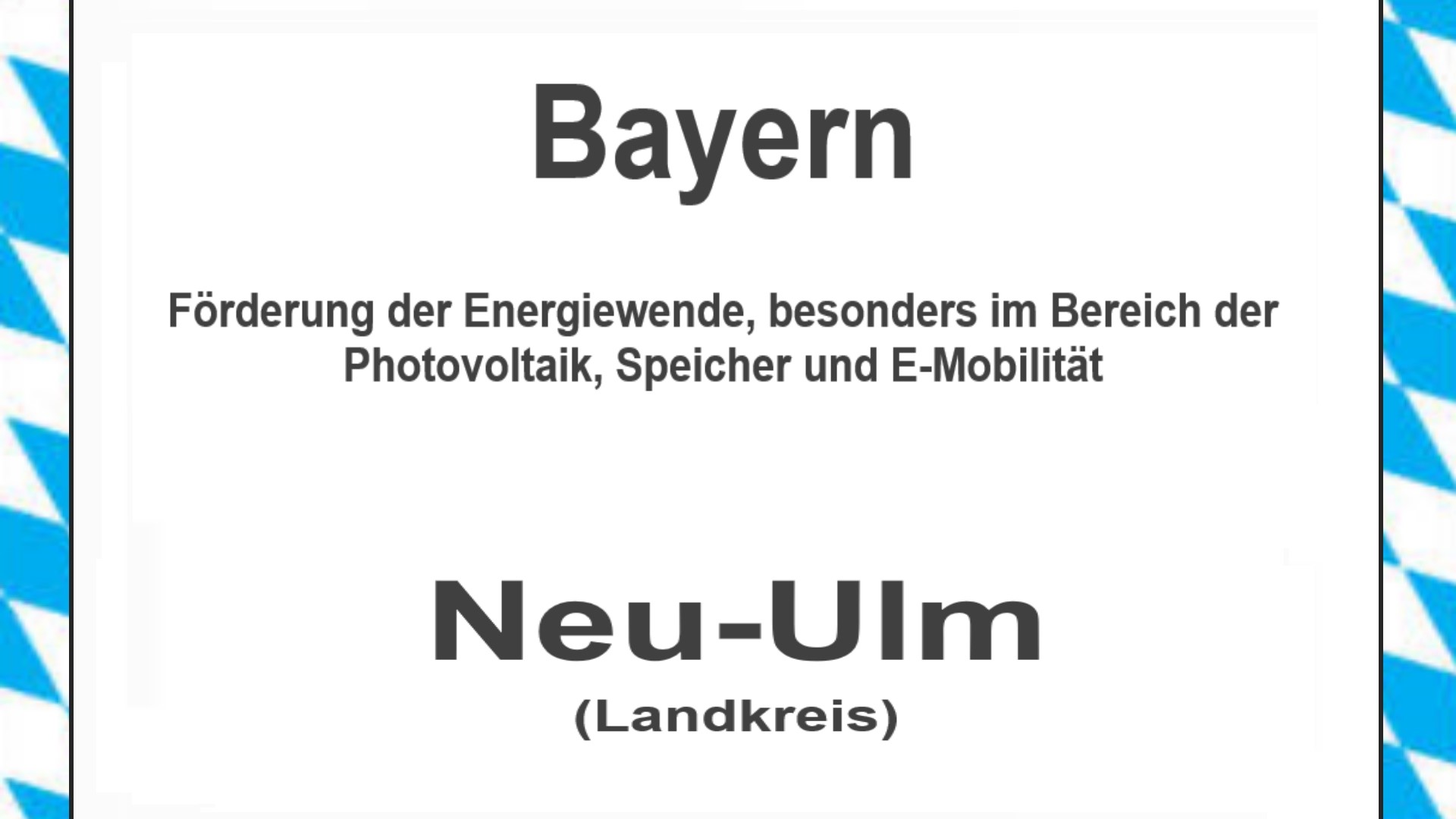 Text auf einem Bild: Bayern, Landkreis Neu-Ulm, Förderungen zur Energiewende, besonders für Photovoltaikanlagen, Speicher und E-Mobilität.