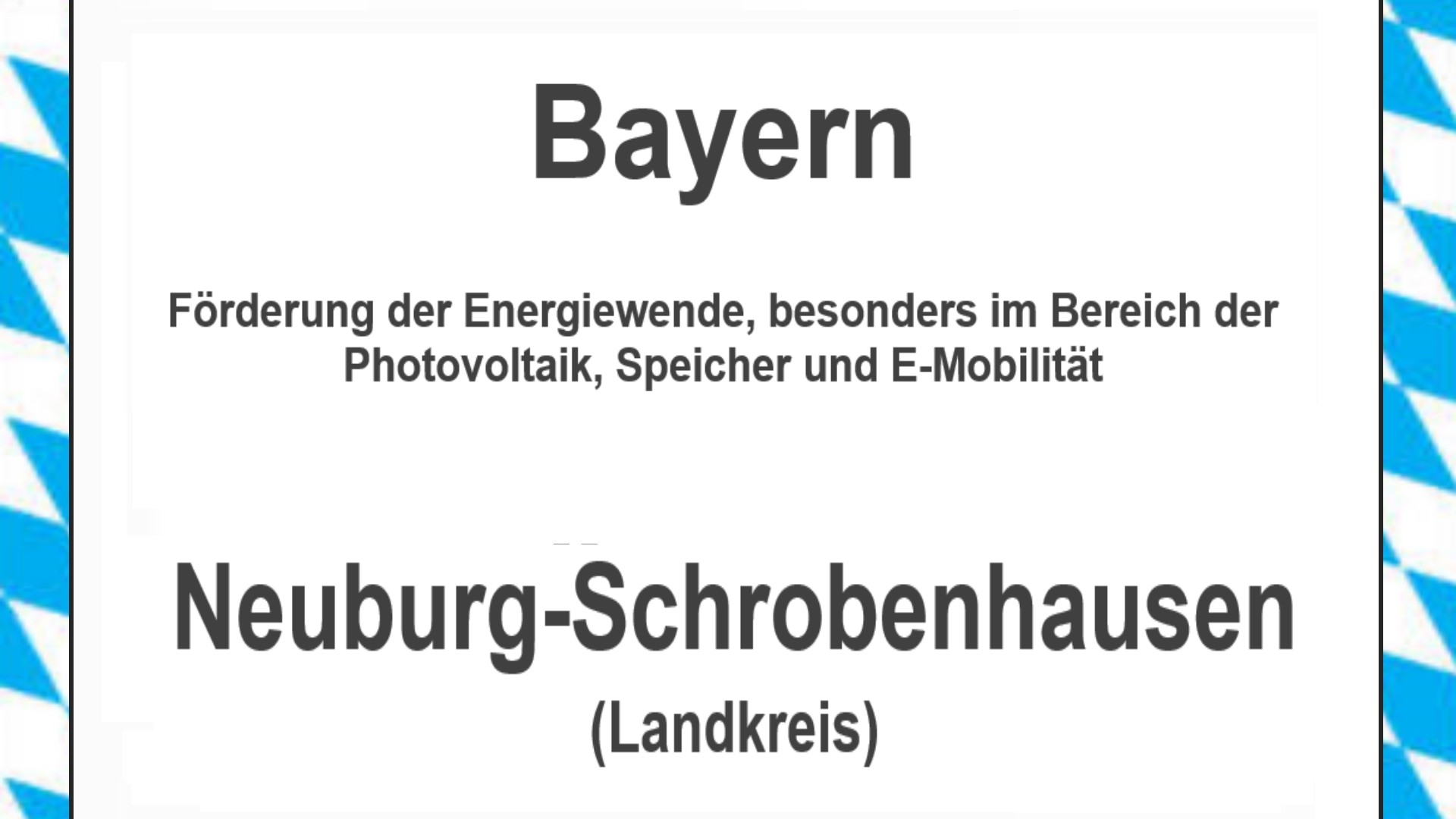 Text auf einem Bild: Bayern, Landkreis Neuburg-Schrobenhausen, Förderungen zur Energiewende, besonders für Photovoltaikanlagen, Speicher und E-Mobilität.