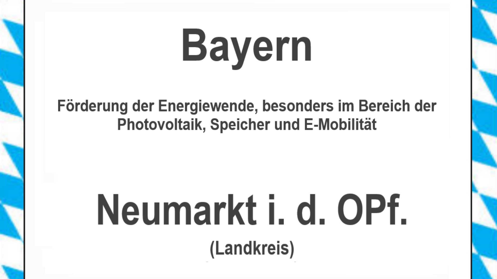 Text auf einem Bild: Bayern, Landkreis Neumarkt in der Oberpfalz, Förderungen zur Energiewende, besonders für Photovoltaikanlagen, Speicher und E-Mobilität.