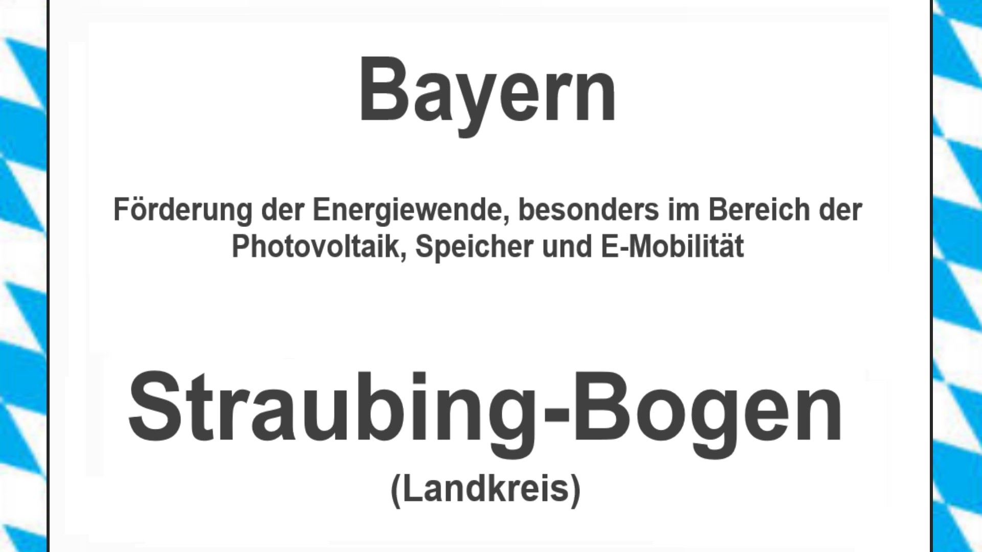 Text auf einem Bild: Bayern, Straubing-Bogen, Förderungen zur Energiewende, besonders für Photovoltaikanlagen, Speicher und E-Mobilitaet