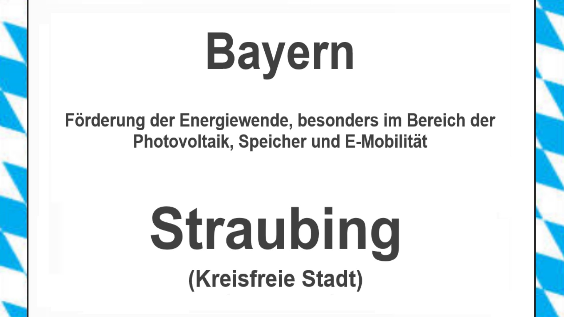 Text auf einem Bild: Bayern, Straubing, Förderungen zur Energiewende, besonders für Photovoltaikanlagen, Speicher und E-Mobilitaet