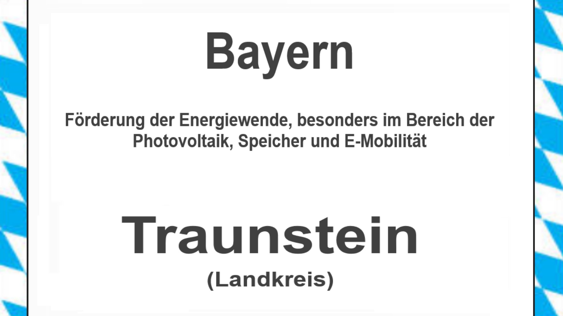 Text auf einem Bild: Bayern, Traunstein, Förderungen zur Energiewende, besonders für Photovoltaikanlagen, Speicher und E-Mobilitaet